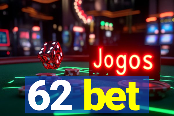 62 bet